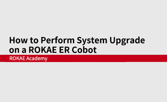 How to Perform System Upgrade on a ROKAE ER Cobot