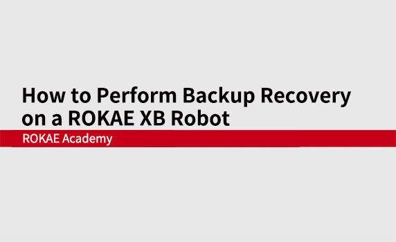 How to Perform Backup Recovery on a ROKAE XB Robot
