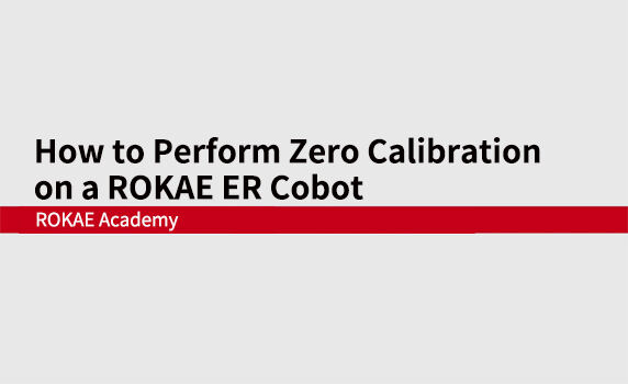 How to Perform Zero Calibration on a ROKAE ER Cobot