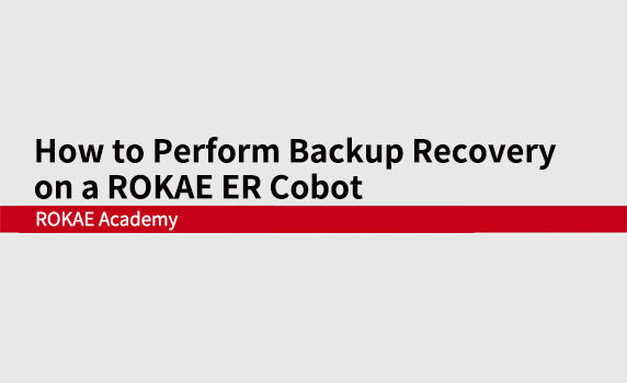 How to Perform Backup Recovery on a ROKAE ER Cobot